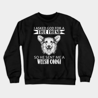 Welsh Corgi T-shirt - Welsh Corgi True Friend Crewneck Sweatshirt